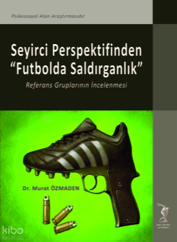 Seyirci Persfektifinden “Futbolda Saldırganlık” Referans Gruplarının İncelenmesi