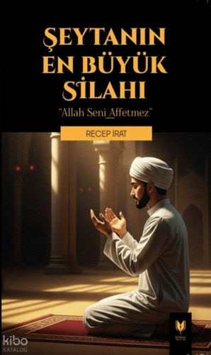 Şeytanın En Büyük Silahı;Allah Seni Affetmez