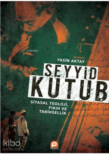 Seyyid Kutub: Siyasal Teoloji Fıkıh ve Tarihsellik