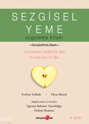 Sezgisel Yeme Uygulama Kitabı; Yiyeceklerle Sağlıklı Bir İlişki Kurmak İçin On İlke
