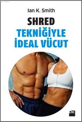 Shred Tekniğiyle İdeal Vücut - Kitapiks.com