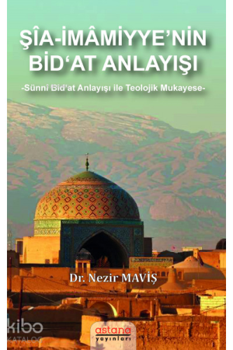 Şia-İmamiyye’nin Bid‘at Anlayışı;Sünni Bid‘at Anlayışı ile Teolojik Mukayese
