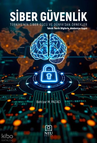 Siber Güvenlik - Türkiye'nin Siber Gücü ve Dünya'dan Örnekler;Teknik T