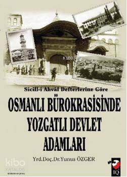 Sicill-i Ahval Defterlerine Göre Osmanlı Bürokrasisinde Yozgatlı Devlet Adamları
