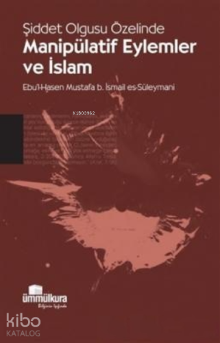 Şiddet Olgusu Özelinde Manipülatif Eylemler ve İslam