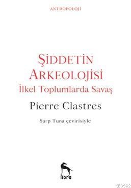 Şiddetin Arkeolojisi; İlkel Toplumlarda Savaş