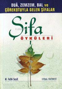 Şifa Öyküleri; Duâ, Zemzem, Bal ve Çörekotuyla Gelen Şifalar