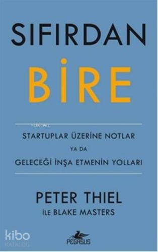 Sıfırdan Bire; Startuplar Üzerine Notlar ya da Geleceği İnşa Etmenin Yolları