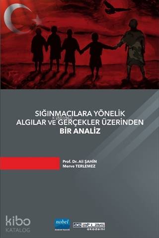 Sığınmacılara Yönelik Algılar ve Gerçekler Üzerinden Bir Analiz