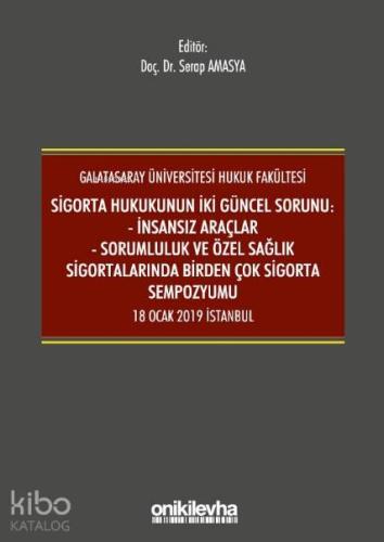 Sigorta Hukukunun İki Güncel Sorunu: İnsansız Araçlar; Sorumluluk ve Sağlık Sigortalarında Birden Çok Sigorta Sempozyumu 18 Ocak 2019 İstanbul