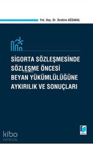 Sigorta Sözleşmesinde Sözleşme Öncesi Beyan Yükümlülüğüne Aykırılık Ve Sonuçları