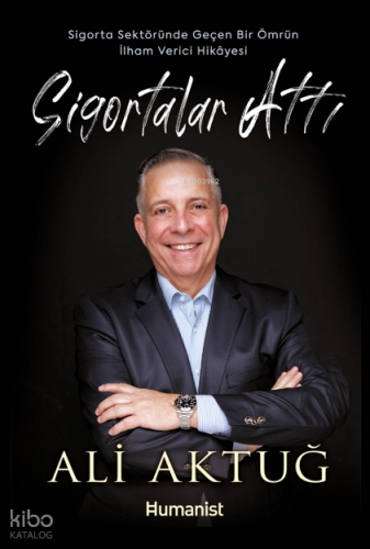 Sigortalar Attı;Sigorta Sektöründe Geçen Bir Ömrün İlham Verici Hikâyesi