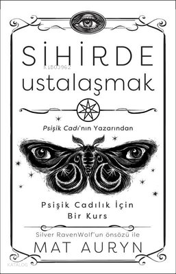 Sihirde Ustalaşmak - Psişik Cadılık İçin Bir Kurs