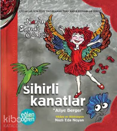 Sihirli Kanatlar Nar'ın Sanat Günlüğü - Eğlen Öğren Aliye Berger