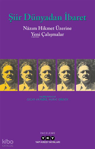 Şiir Dünyadan İbaret - Nazım Hikmet Üzerine Yeni Çalışmalar