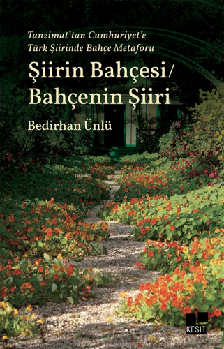 Şiirin Bahçesi / Bahçenin Şiiri;Tanzimat'tan Cumhuriyet'e Türk Şiirinde Bahçe Metaforu