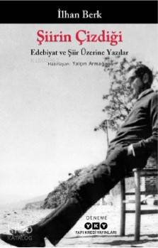 Şiirin Çizdiği - Edebiyat Ve Şiir Üzerine Yazılar