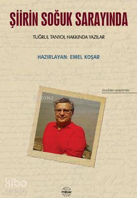 Şiirin Soğuk Sarayında; Tuğrul Tanyol Hakkında Yazılar