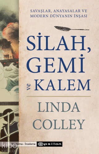 Silah, Gemi ve Kalem - Savaşlar, Anayasalar ve Modern Dünyanın İnşası