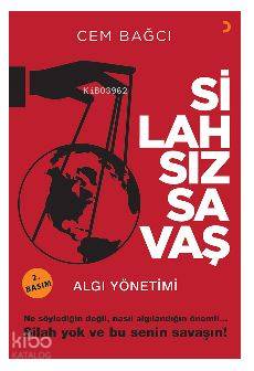 Silahsız Savaş; Algı Yönetimi Ne söylediğin değil, nasıl algılandığın 