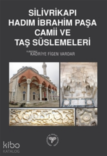 Silivrikapı Hadım İbrahim Paşa Camii ve Taş Süslemeleri