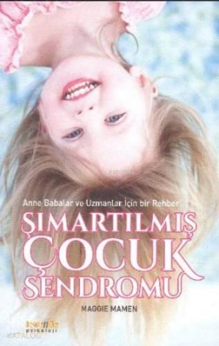 Şımartılmış Çocuk Sendromu; Anne Babalar ve Uzmanlar İçin Bir Rehber