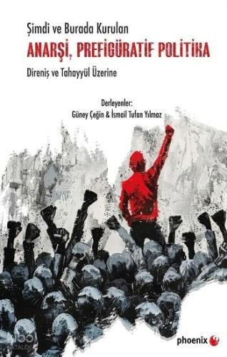 Şimdi ve Burada Kurulan Anarşi, Prefigüratif Politika Direniş ve Tahayyül Üzerine