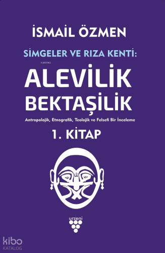 Simgeler ve Rıza Kenti: Alevilik - Bektaşilik; Antropolojik, Etnografik, Teolojik ve Felsefi Bir İnceleme  İki Cilt Birarada