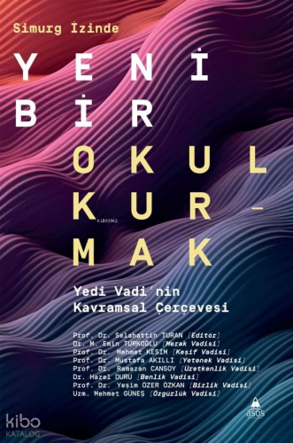 Simurg İzinde Yeni Bir Okul Kurmak;Yedi Vadi’nin Kavramsal Çerçevesi