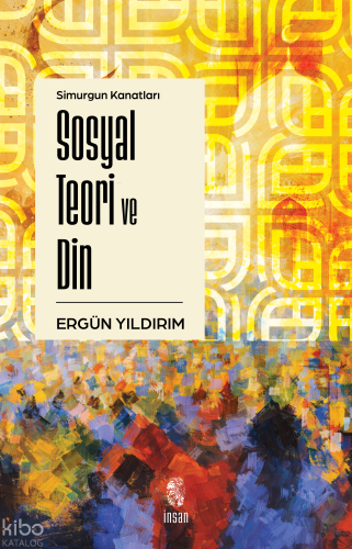 Simurgun Kanatları Sosyal Teori ve Din
