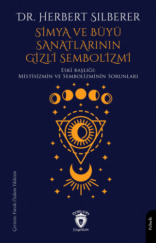 Simya ve Büyü Sanatlarının Gizli Sembolizmi;Mistisizmin Ve Sembolizminin Sorunları