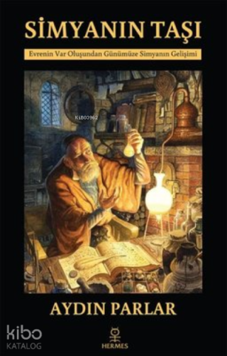Simyanın Taşı;Evrenin Var Oluşundan Günümüze Simyanın Gelişimi