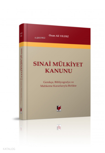 Sınai Mülkiyet Kanunu Gerekçe, Bibliyografya ve Mahkeme Kararlarıyla Birlikte