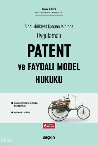Sınai Mülkiyet Kanunu Işığında Uygulamalı Patent ve Faydalı Model Huku