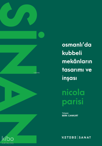 Sinan;Osmanlı’da Kubbeli Mekânların Tasarımı ve İnşası