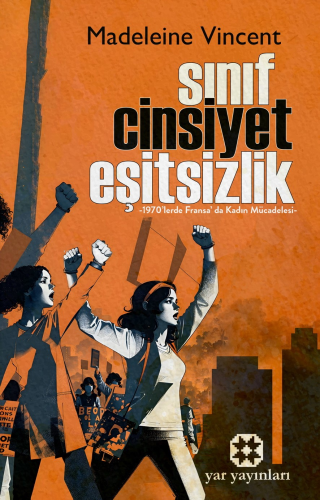 Sınıf, Cinsiyet, Eşitsizlik;1970'lerde, Fransa'da Kadın Mücadelesi - K