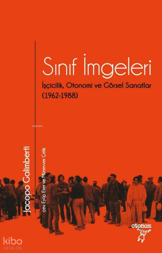 Sınıf İmgeleri;İşçicilik, Otonomi ve Görsel Sanatlar (1962-1988)