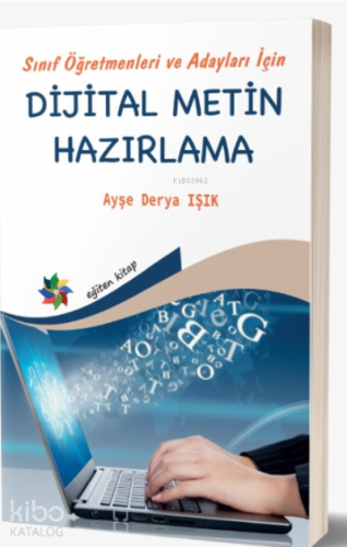 Sınıf Öğretmenleri ve Adayları İçin Dijital Metin Hazırlama - Kitapiks