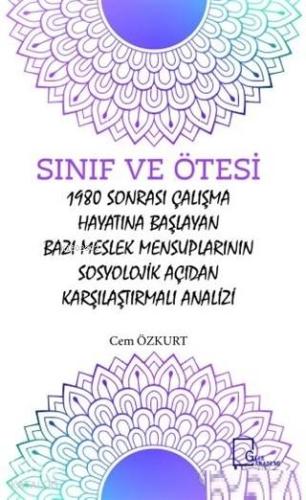 Sınıf ve Ötesi; 1980 Sonrası Çalışma Hayatına Başlayan Bazı Meslek Mensuplarının Sosyolojik Açıdan Karşılaştırmalı A