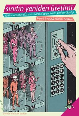 Sınıfın Yeniden Üretimi; Eğitim, Neoliberalizm ve İstanbul'da Yeni Orta Sınıfın Yükselişi