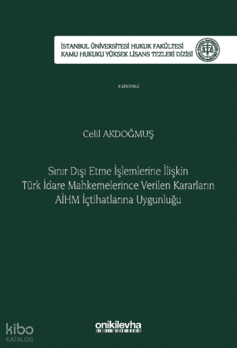 Sınır Dışı Etme İşlemlerine İlişkin Türk İdare Mahkemelerince Verilen Kararların AİHM İçtihatlarına Uygunluğu