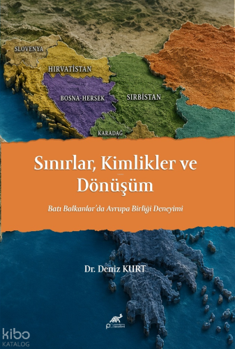 Sınırlar Kimlikler ve Dönüşüm;Batı Balkanlar'da Avrupa Birliği Deneyimi