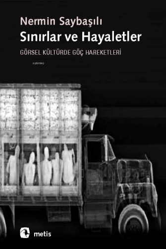 Sınırlar ve Hayaletler; Görsel Kültürde Göç Hareketleri - Kitapiks.com