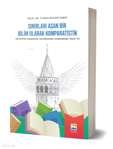 Sınırları Aşan Bir Bilim Olarak Komparatistik ;Hezarfen Kanatlarında Yazınbiliminden Komparatistiğe "Büyük Tur"