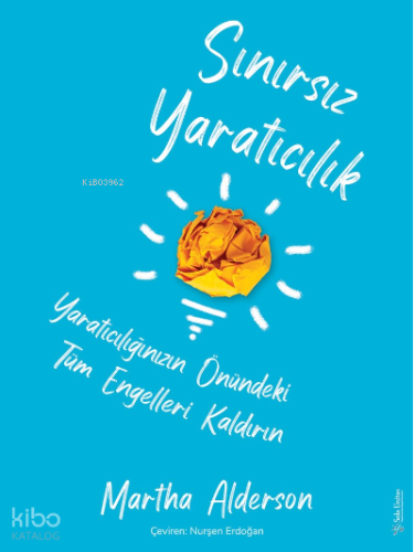 Sınırsız Yaratıcılık;Yaratıcılığınızın Önündeki Tüm Engelleri Kaldırın