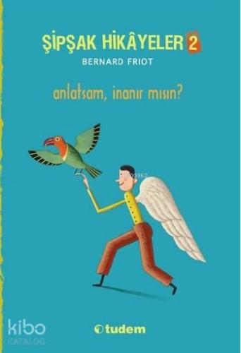 Şipşak Hikâyeler 2; Anlatsam İnanır mısın?