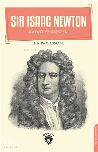 Sir Isaac Newton; Hayatı ve Eserleri