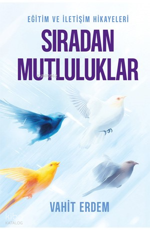 Sıradan Mutluluklar;Eğitim ve İletişim Hikâyeleri