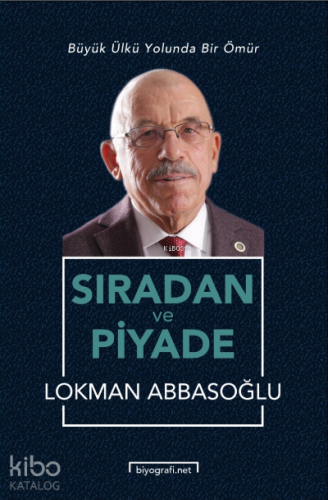 Sıradan ve Piyade ;Büyük Ülkü Yolunda Bir Ömür
