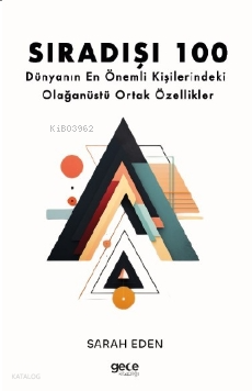 Sıradışı 100;Dünyanın En Önemli Kişilerindeki Olağanüstü Ortak Özellikler